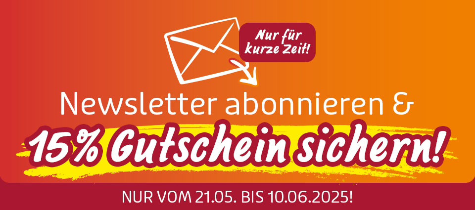 Newsletter abonnieren und 15 % Gutschein sichern – nur für kurze Zeit!