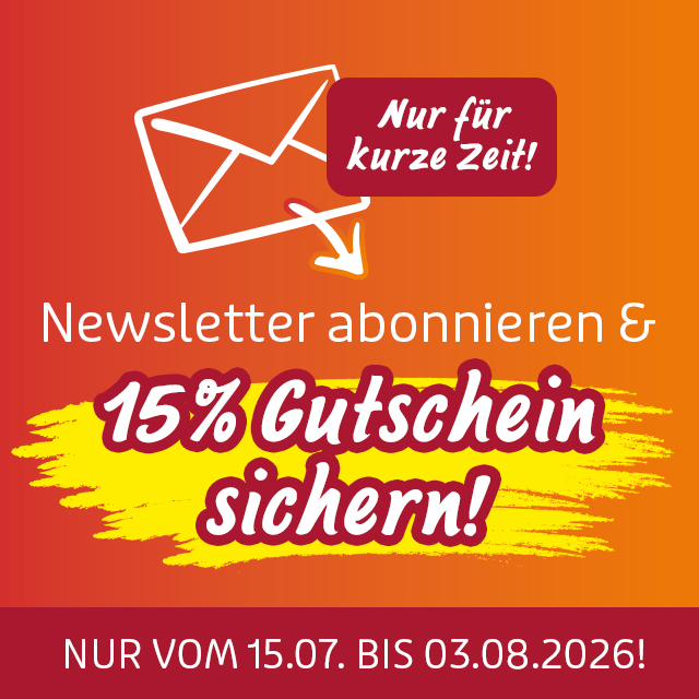 Newsletter abonnieren und 15 % Gutschein sichern, gültig 15.07.–03.08.2026